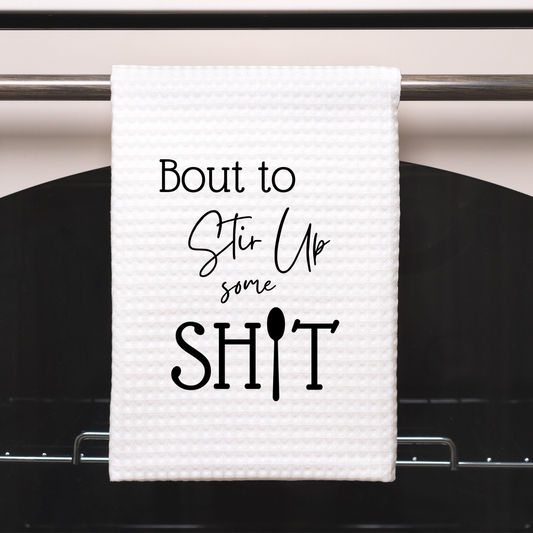 Bout to Stir Up Some Shit Dish Towel | Funny Kitchen Towel with Sarcastic Quote | Decorative Hand Towel for Cook Hostess Gift