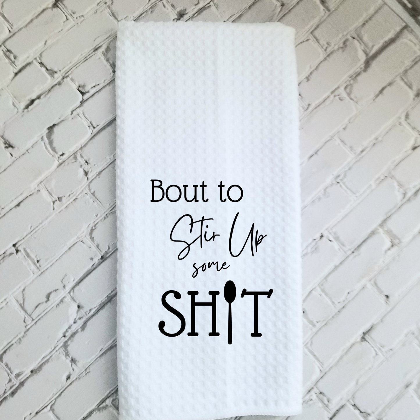 Bout to Stir Up Some Shit Dish Towel | Funny Kitchen Towel with Sarcastic Quote | Decorative Hand Towel for Cook Hostess Gift