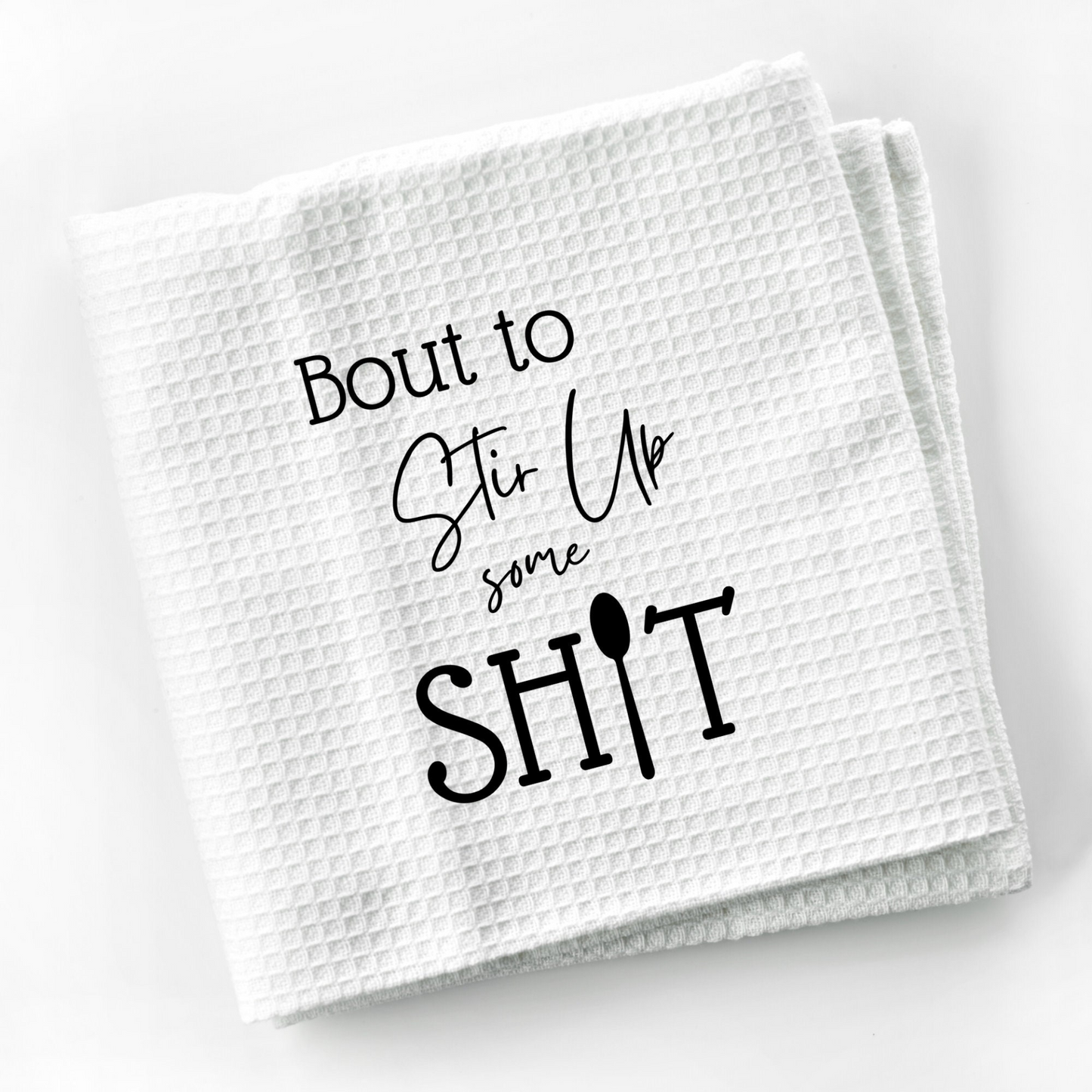 Bout to Stir Up Some Shit Dish Towel | Funny Kitchen Towel with Sarcastic Quote | Decorative Hand Towel for Cook Hostess Gift