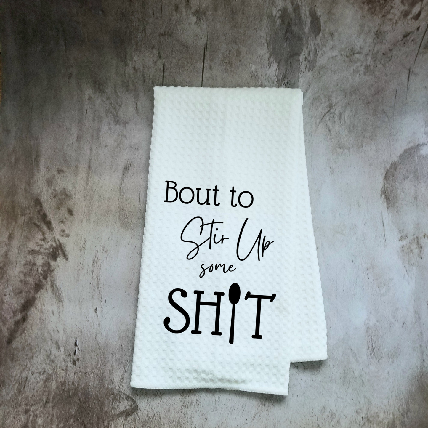 Bout to Stir Up Some Shit Dish Towel | Funny Kitchen Towel with Sarcastic Quote | Decorative Hand Towel for Cook Hostess Gift